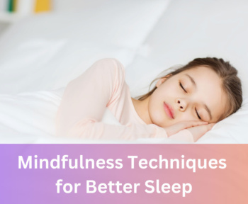 Mindfulness Techniques for Better Sleep