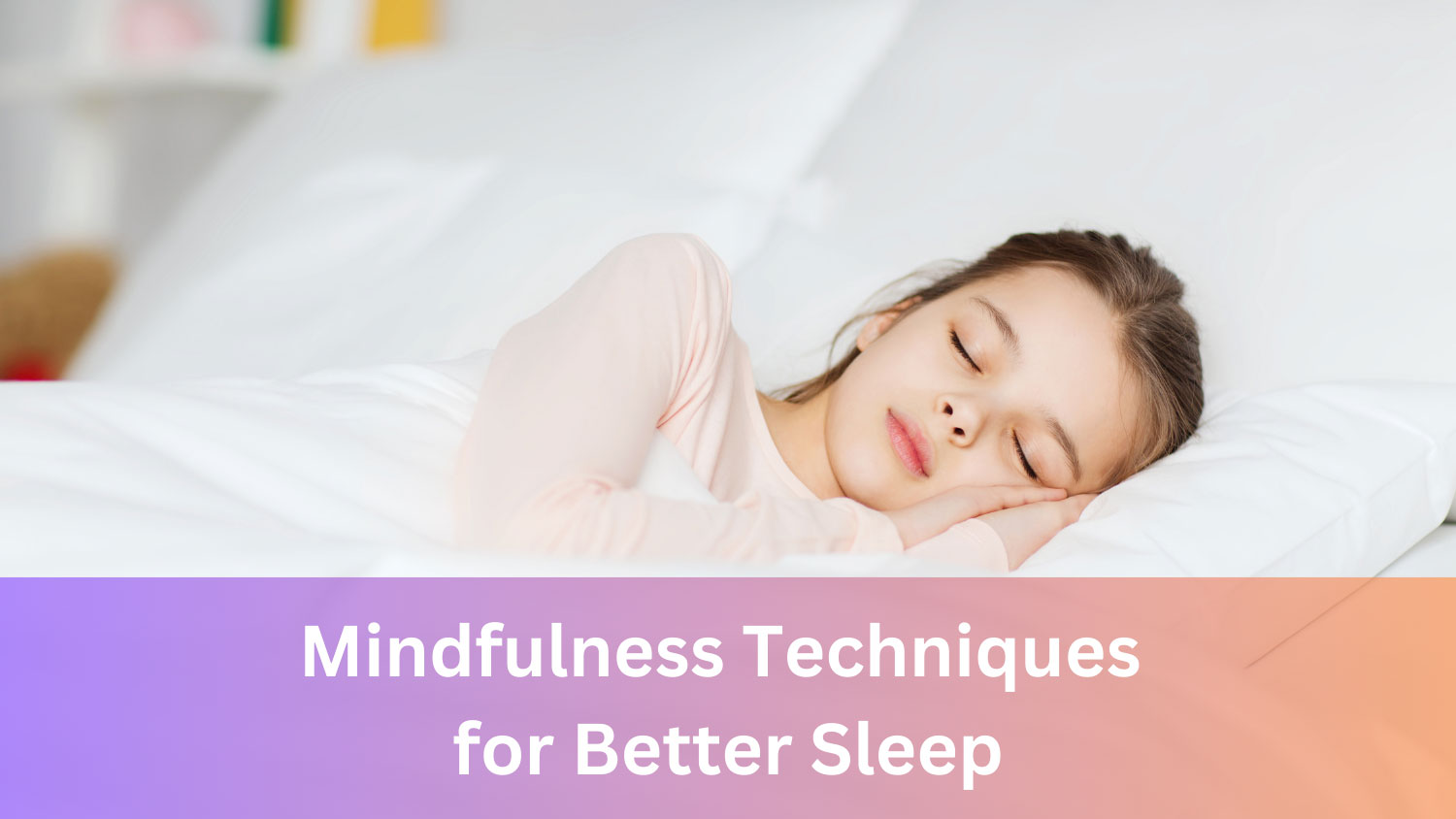 Mindfulness Techniques for Better Sleep