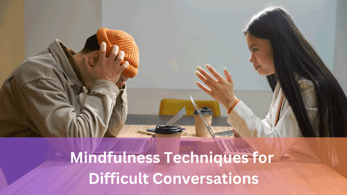 Mindfulness Techniques for Difficult Conversations