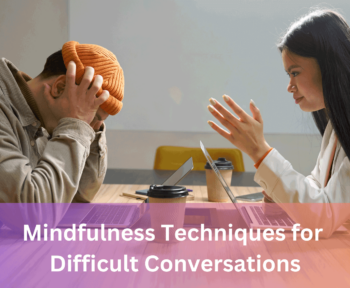 Mindfulness Techniques for Difficult Conversations