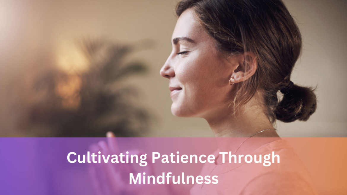 Cultivating Patience Through Mindfulness