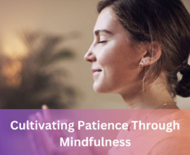 Cultivating Patience Through Mindfulness