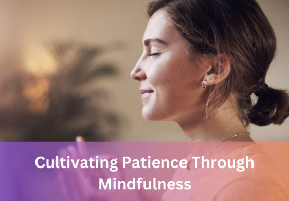 Cultivating Patience Through Mindfulness