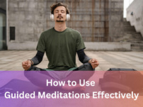 How to Use Guided Meditations Effectively