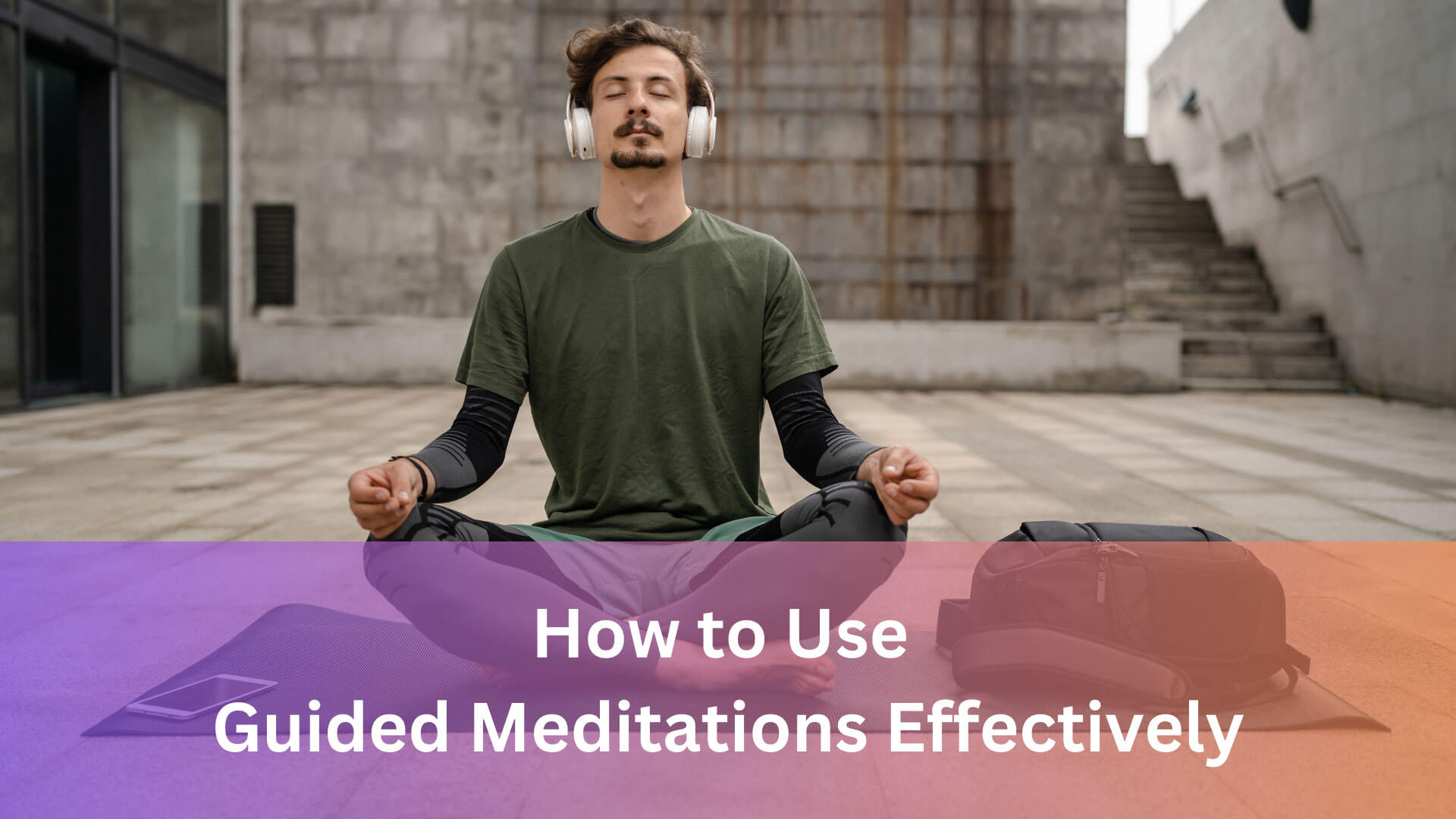 How to Use Guided Meditations Effectively