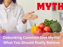 Debunking Common Diet Myths: What You Should Really Believe